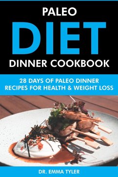 Cover Paleo Diet Dinner Cookbook: 28 Days of Paleo Dinner Recipes for Health & Weight Loss (eBook, ePUB)