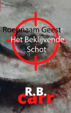 Cover Roepnaam Geest: : Het Beklijvende Schot (eBook, ePUB)