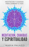 Meditacion, Chakras y Espiritualidad: Meditacion y Chakras para cambiar tu vida (eBook, ePUB)