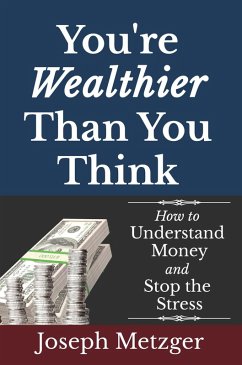You're Wealthier Than You Think: How to Understand Money and Stop the Stress (eBook, ePUB) - Metzger, Joseph