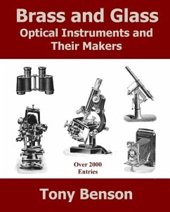 Brass and Glass: Optical Instruments and Their Makers - Benson, Tony