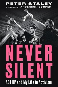 Never Silent: ACT Up and My Life in Activism - Staley, Peter