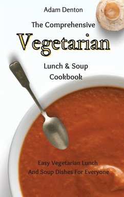 The Comprehensive Vegetarian Lunch & Soup Cookbook - Denton, Adam