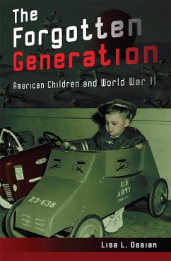 The Forgotten Generation: American Children and World War II Volume 1 - Ossian, Lisa L.
