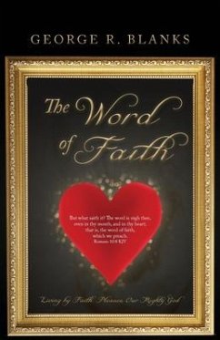 The Word of Faith: Living by Faith Pleases Our Mighty God - Blanks, George R.