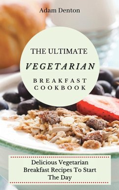 The Ultimate Vegetarian Breakfast Cookbook - Denton, Adam