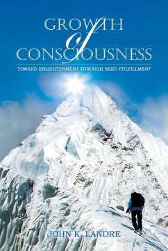 Growth of Consciousness: Toward Enlightenment Through Need Fulfillment - Landre, John K.