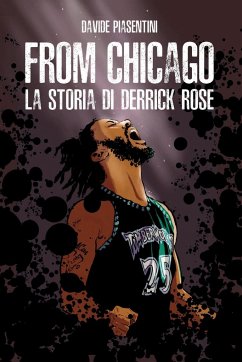 From Chicago. La storia di Derrick Rose - Piasentini, Davide