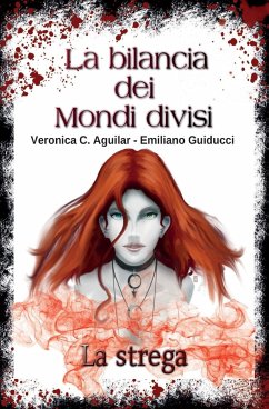 La bilancia dei Mondi divisi. La strega - Guiducci, Veronica C. Aguilar Emiliano