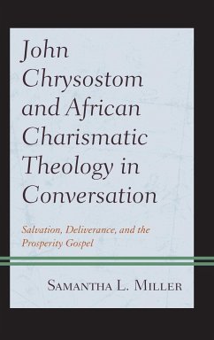 John Chrysostom and African Charismatic Theology in Conversation - Miller, Samantha L.