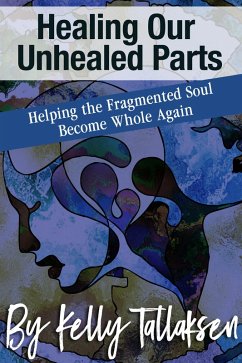 Healing Our Unhealed Parts (eBook, ePUB) - Tallaksen, Kelly