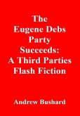 The Eugene Debs Party Succeeds: A Third Parties Flash Fiction (eBook, ePUB)