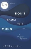 Don't Fault the Moon: A Daughter's Reflections (eBook, ePUB) Don't Fault the Moon: A Daughter's Reflections (eBook, ePUB)