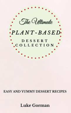 The Ultimate Plant-Based Dessert Collection - Gorman, Luke