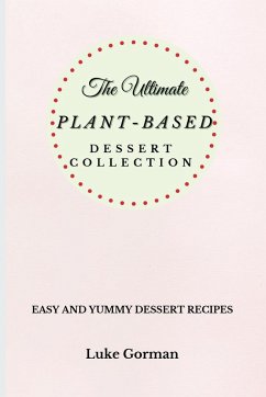 The Ultimate Plant-Based Dessert Collection - Gorman, Luke