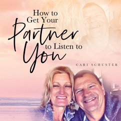 How to Get Your Partner to Listen to You - Schuster, Cari