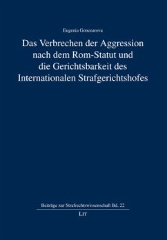 Das Verbrechen der Aggression nach dem Rom-Statut und die Gerichtsbarkeit des Internationalen Strafgerichtshofes - Goncearova, Eugenia