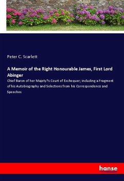 A Memoir of the Right Honourable James, First Lord Abinger - Scarlett, Peter C.