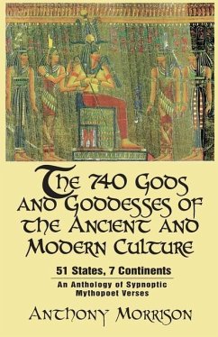The 740 Gods and Goddesses of the Ancient and Modern Culture - 51 States, 7 Continents: An Anthology of Sypnoptic Mythopoet Verses - Morrison, Anthony