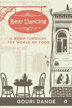 Belly Dancing: A Romp Through the World of Food - Gouri Dange