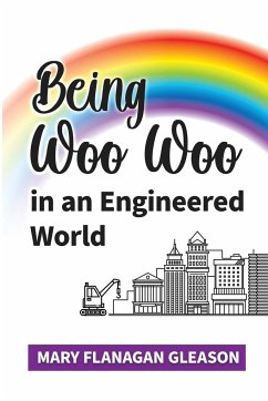 Being Woo Woo in an Engineered World - Gleason, Mary Being Woo Woo in an Engineered World - Gleason, Mary
