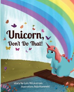 Unicorn, Don't Do That! - Wickstrom, Lois