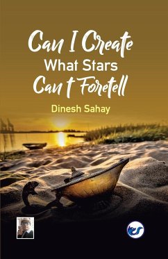 Can I Create what Stars Can't Foretell? - Sahay, Dinesh