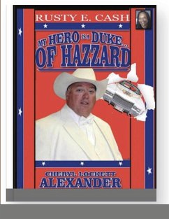 MY HERO IS A DUKE...OF HAZZARD RUSTY E. CASH EDITION - Alexander, Cheryl Lockett