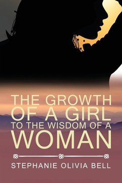 The Growth of a Girl To The Wisdom of a Woman - Bell, Stephanie Olivia