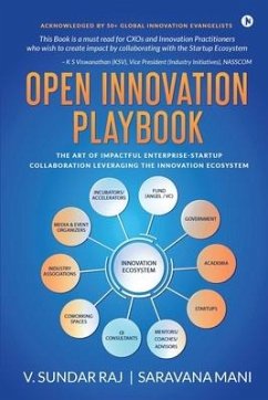 Open Innovation Playbook: The Art of Impactful Enterprise-Startup Collaboration Leveraging the Innovation Ecosystem - Saravana Mani; V Sundar Raj