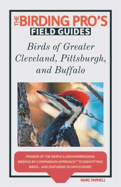 Birds of Greater Cleveland, Pittsburgh, and Buffalo (The Birding Pro's Field Guides) - Parnell, Marc
