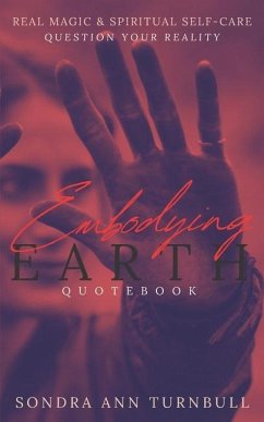 Embodying Earth Quotebook: Real Magic and Spiritual Self-care - Turnbull, Sondra Ann