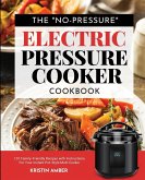 The &quote;No-Pressure&quote; Electric Pressure Cooker Cookbook