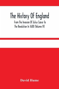 The History Of England From The Invasion Of Julius Cæsar To The Revolution In 1688 (Volume Iv) - Hume, David
