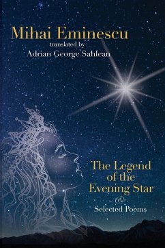 Mihai Eminescu - The Legend of the Evening Star & Selected Poems - Sahlean, Adrian George