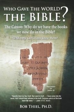 Who Gave the World the Bible?: The Canon: Why do we have the books we now do in the Bible? - Thiel, Bob