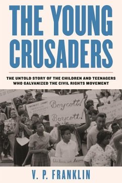 The Young Crusaders: The Untold Story of the Children and Teenagers Who Galvanized the Civil Rights Movement - Franklin, V.P.