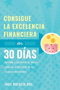 Consigue la excelencia financiera en 30 días - Hol, Inge Natalie