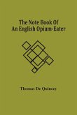 The Note Book Of An English Opium-Eater