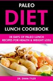 Paleo Diet Lunch Cookbook: 28 Days of Paleo Lunch Recipes for Health & Weight Loss (eBook, ePUB) Paleo Diet Lunch Cookbook: 28 Days of Paleo Lunch Recipes for Health & Weight Loss (eBook, ePUB)