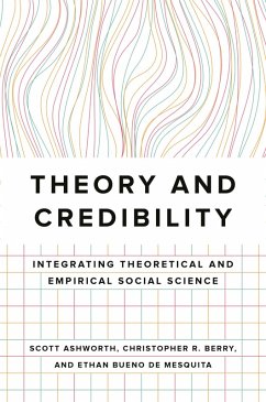 Theory and Credibility (eBook, ePUB) - Ashworth, Scott; Berry, Christopher R.; Bueno De Mesquita, Ethan