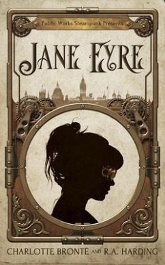Public Works Steampunk Presents (eBook, ePUB) - Harding, R. A.; Brontë, Charlotte
