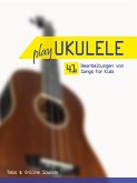 Play Ukulele - 41 Bearbeitungen von Songs für Kids (eBook, ePUB)