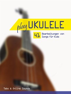 Play Ukulele - 41 Bearbeitungen von Songs für Kids (eBook, ePUB) - Boegl, Reynhard; Schipp, Bettina