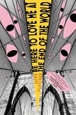 Be Here to Love Me at the End of the World (eBook, ePUB)
