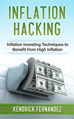 Inflation Hacking: Inflation Investing Techniques to Benefit from High Inflation (eBook, ePUB) - Fernandez, Kendrick