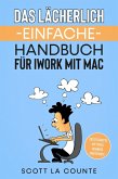 Das Lächerlich Einfache Handbuch für iWork mit Mac: Erste Schritte mit Pages, Numbers und Keynote (eBook, ePUB)