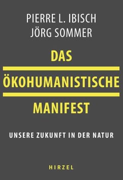 Das ökohumanistische Manifest (eBook, PDF) - Ibisch, Pierre; Sommer, Jörg