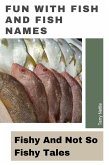 Fun With Fish And Fish Names: Fishy And Not So Fishy Tales (eBook, ePUB)