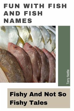 Fun With Fish And Fish Names: Fishy And Not So Fishy Tales (eBook, ePUB) - Nettle, Terry